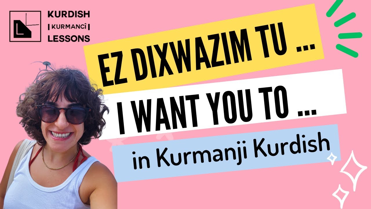 Expressing Your Desires in Kurdish Kurmanji: 'Ez dixwazim tu...' | Beginner's Guide to Kurdish