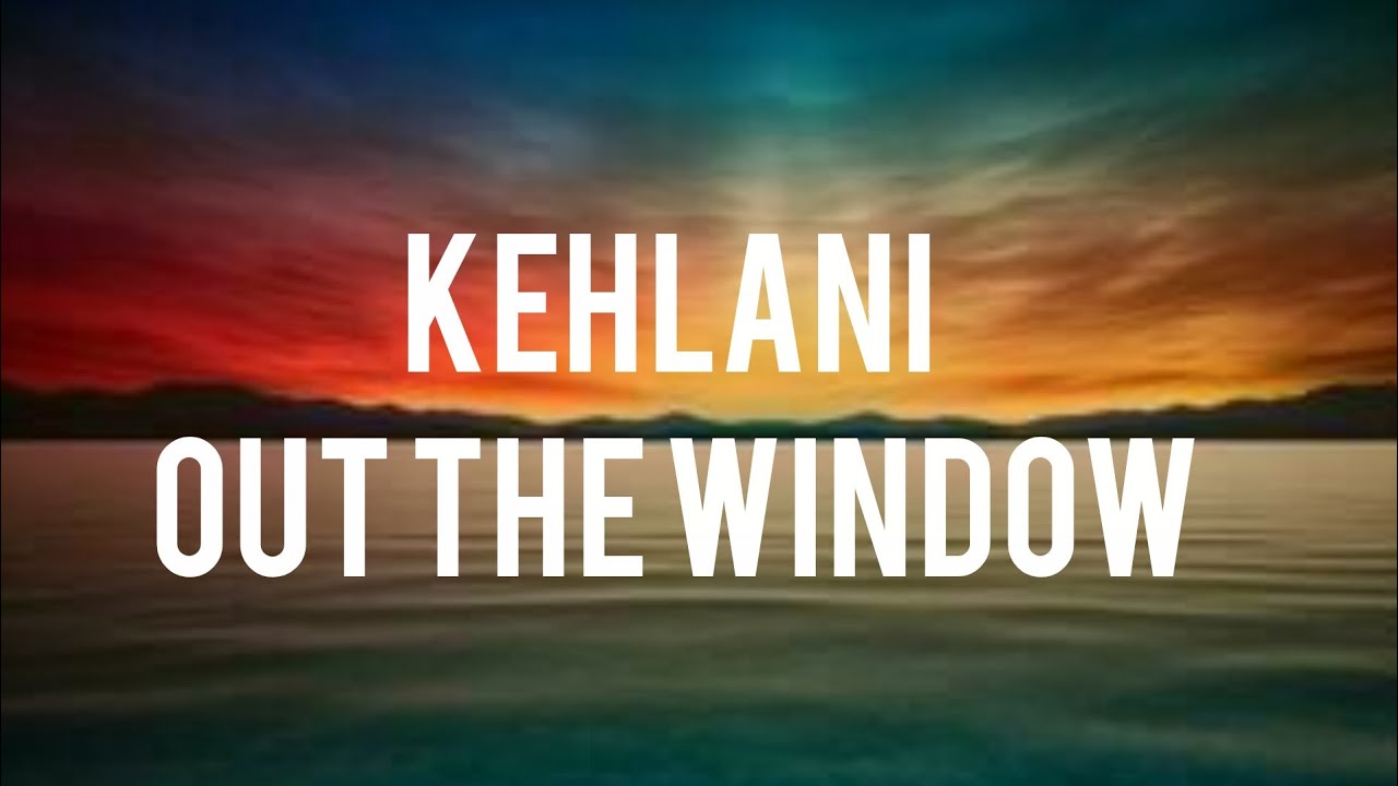 Kehlani Out the Window