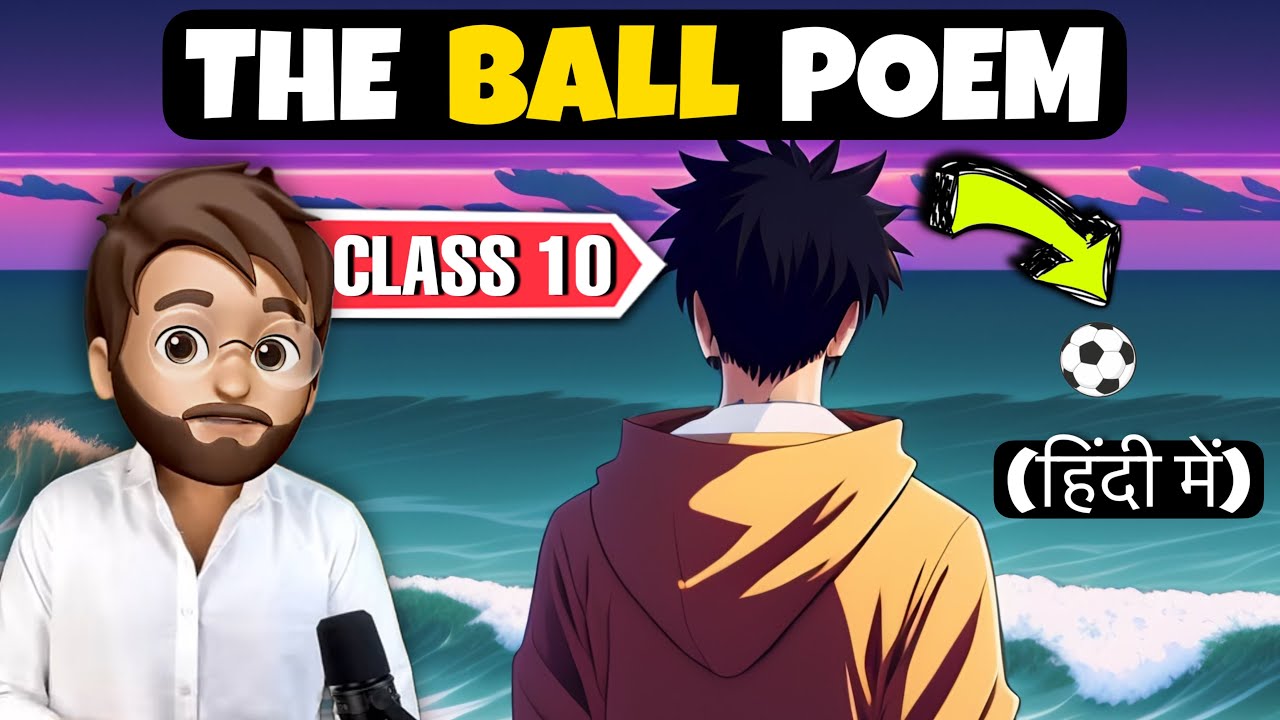 The Ball Poem Class 10 In Hindi | Animated | Full (हिन्दी में) Explained | class 10 the ball poem
