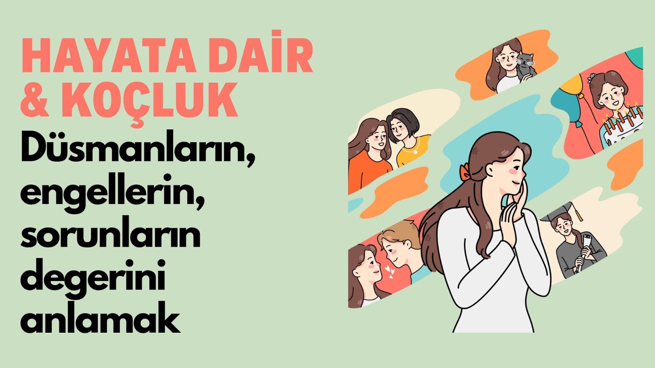 Hayata Dair & Koçluk: Düşmanların, Engellerin, Sorunların Değerini Anlamak