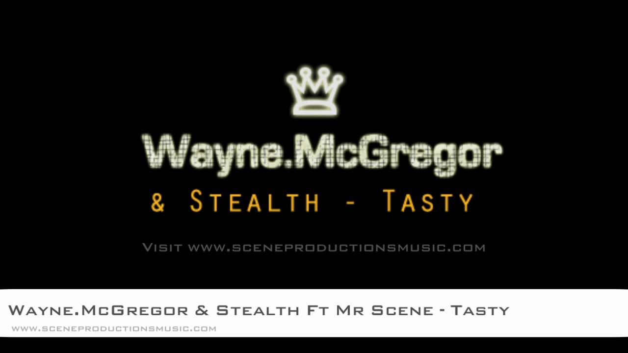 Wayne McGregor & Stealth Ft Mr Scene - Tasty (Scene Productions Music)