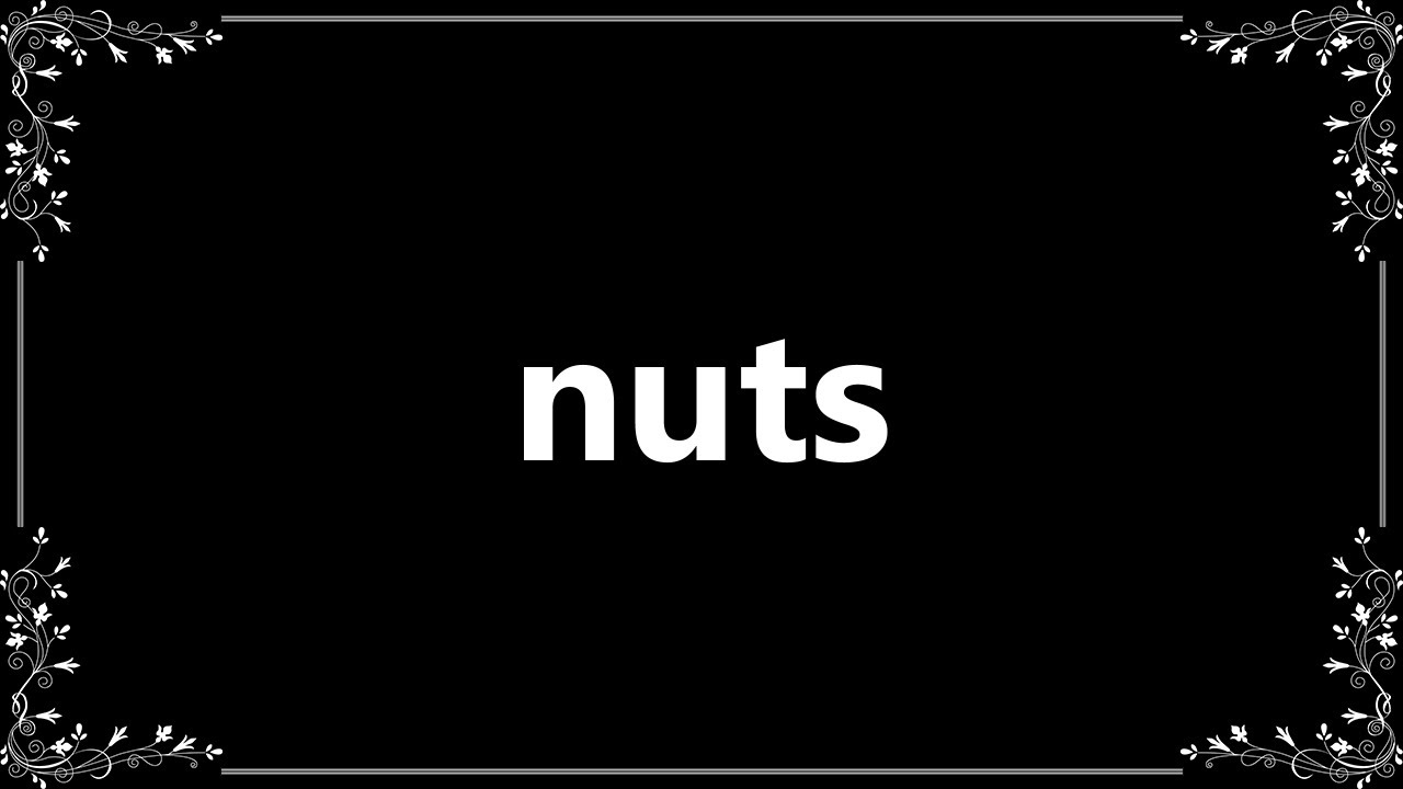 Nuts - Definition and How To Pronounce