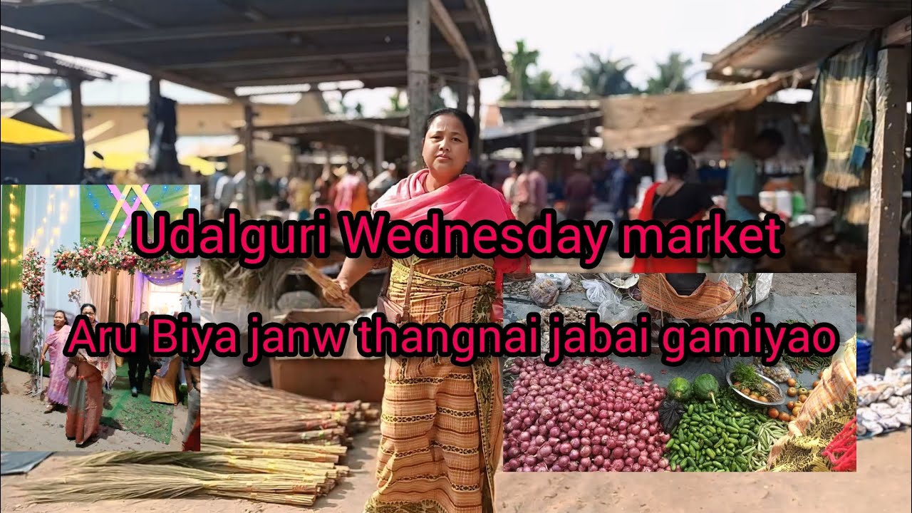 Udalguri Wednesday Market aru Biya janw thangnai jabai gamiyao 