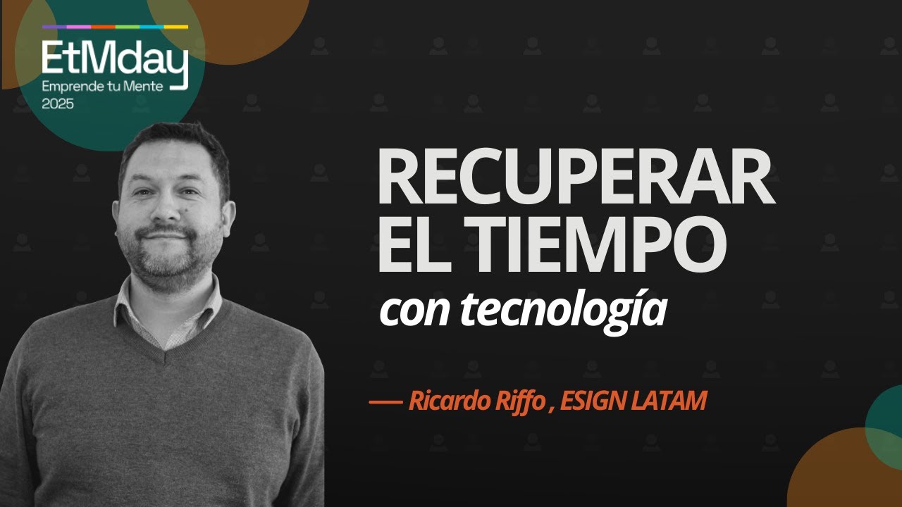 El verdadero valor de la tecnología: tiempo, foco y eficiencia | Ricardo Riffo | ETM 2025
