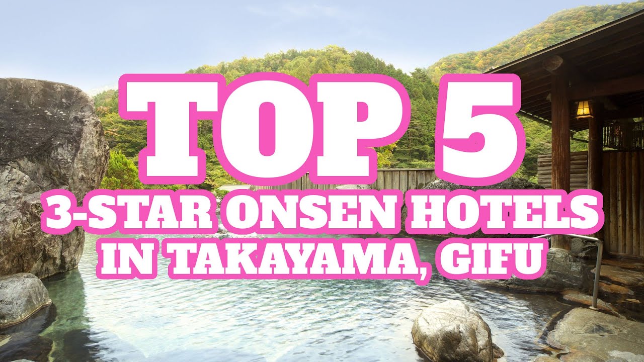 Top 5 3-star Onsen Hotels in Takayama, Gifu Prefecture, Japan