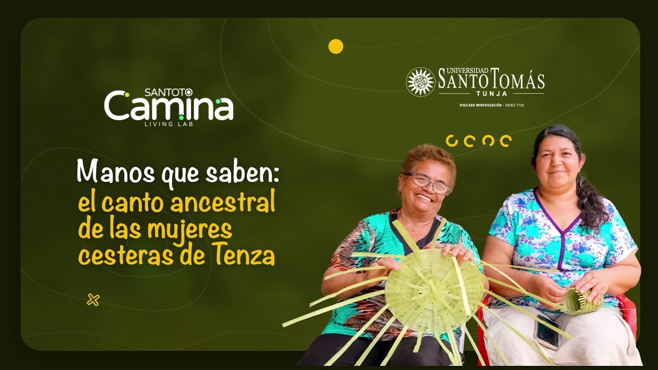 Santoto Camina Living Lab | Manos que saben: el canto ancestral de las mujeres cesteras de Tenza