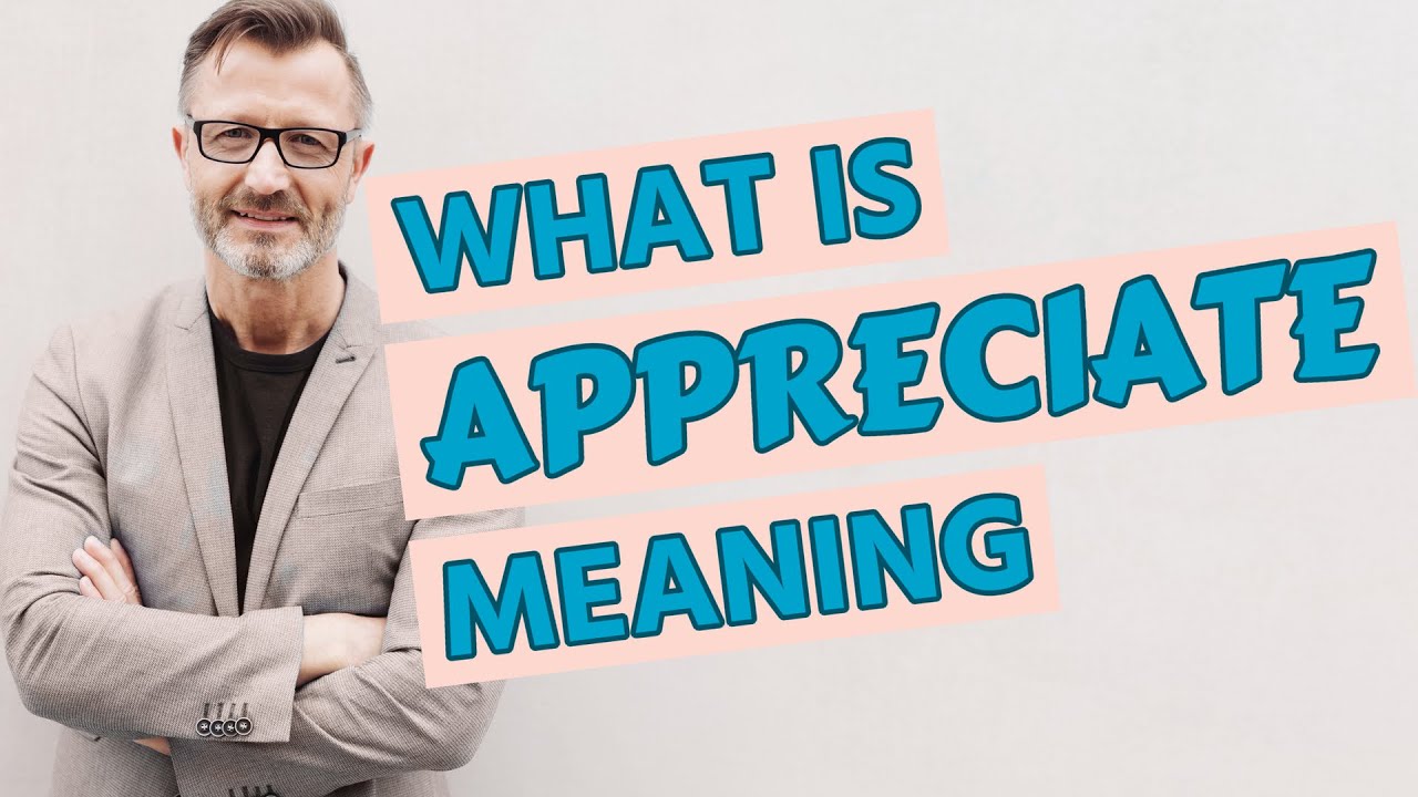 Appreciate | Meaning of appreciate