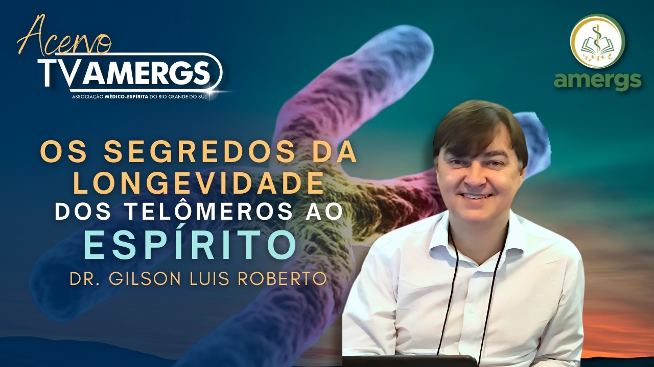 Dr. Gilson Luis Roberto | Os Segredos da Longevidade: dos Telômeros ao Espírito