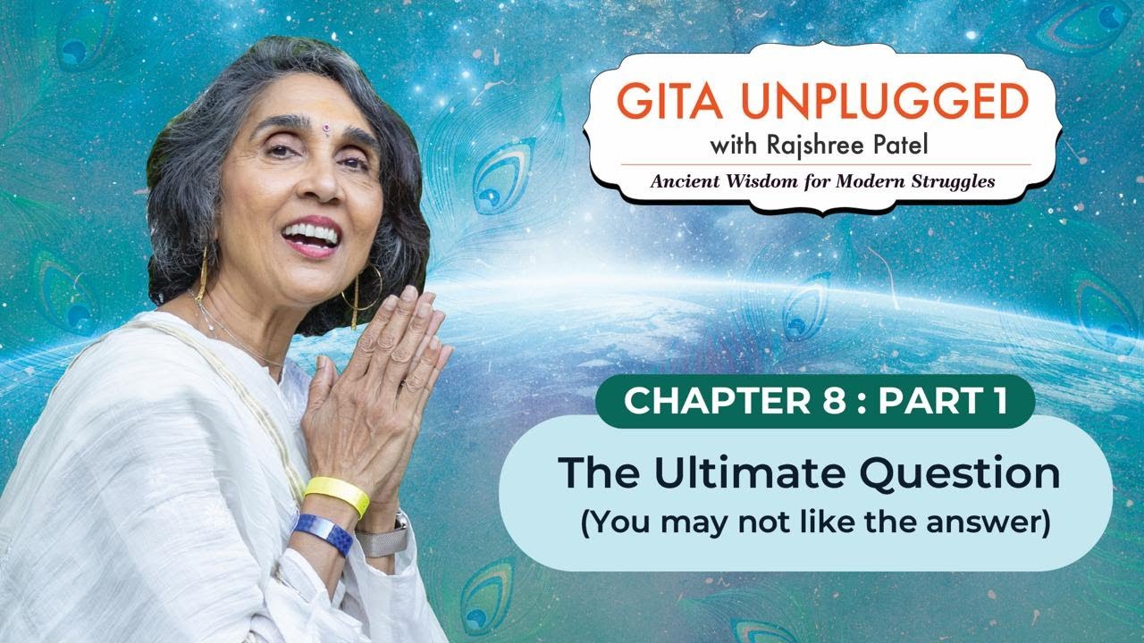 The Ultimate Question | Chapter 8 - Part 1 | Gita Unplugged with Rajshree Patel