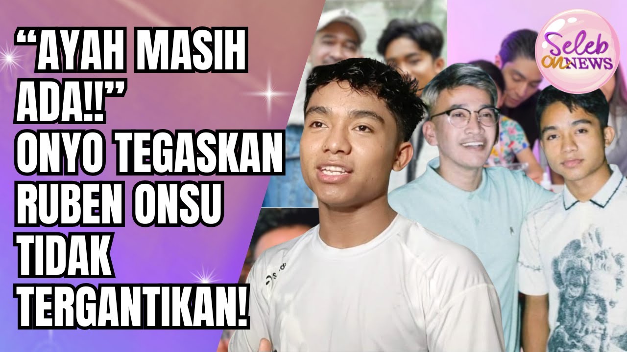 ONYO PASANG BADAN! BETRAND PETO TEGASKAN RUBEN ONSU AYAH YANG TAK TERGANTIKAN!! - SELEB ON NEWS