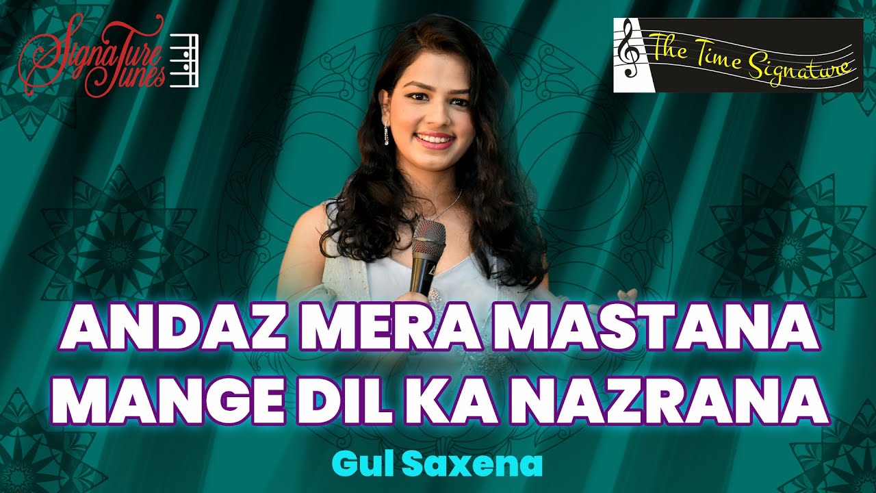ANDAZ MERA MASTANA I MANGE DIL KA NAZRANA I GUL SAXENA I THE TIME SIGNATURE
