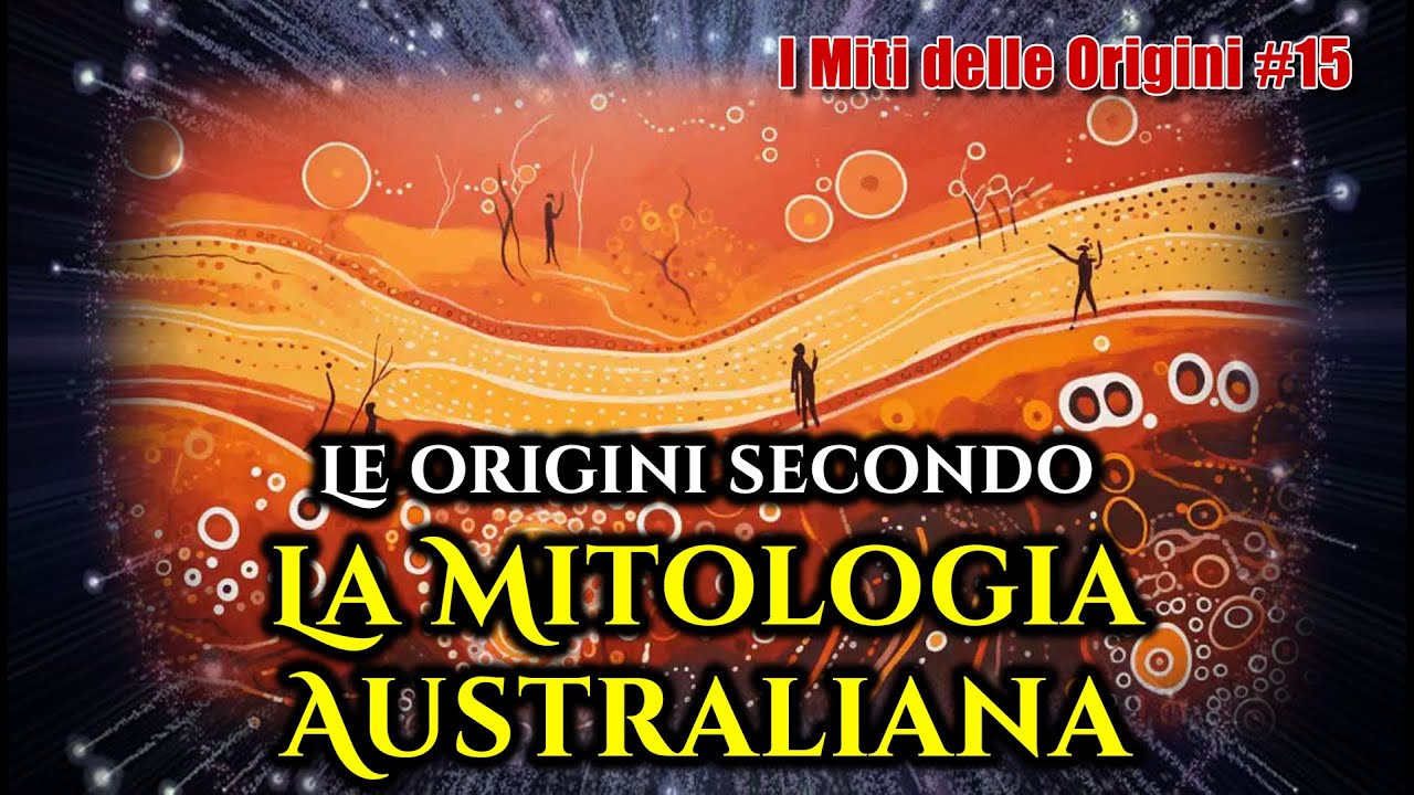 Il Mito delle ORIGINI secondo la MITOLOGIA AUSTRALIANA