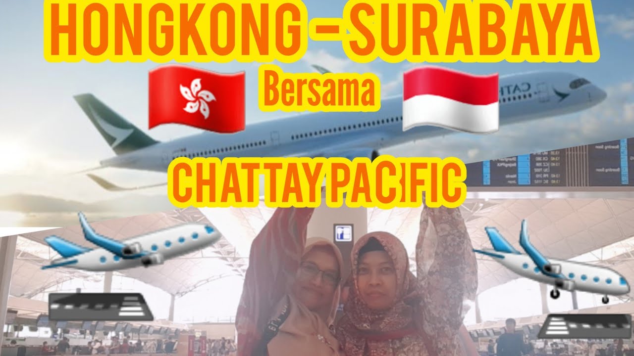 HONGKONG  - SURABAYA || BERSAMA  ✈️ CATHAY PACIFIC 