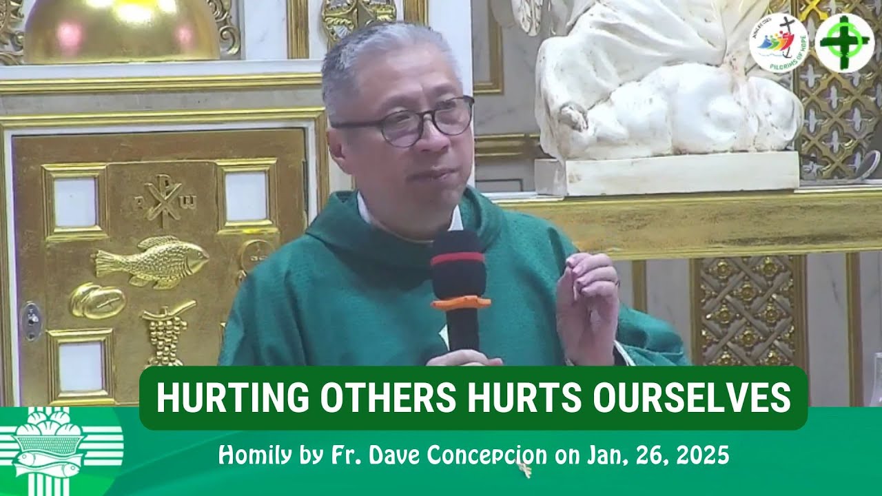 HURTING OTHERS HURTS OURSELVES - Homily by Fr. Dave Concepcion on Jan. 26, 2025