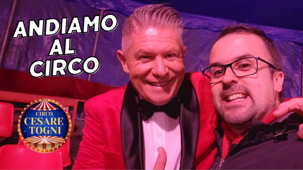 ANDIAMO AL CIRCO: UNA SERATA DA FAVOLA CON LA FAMIGLIA CESARE TOGNI