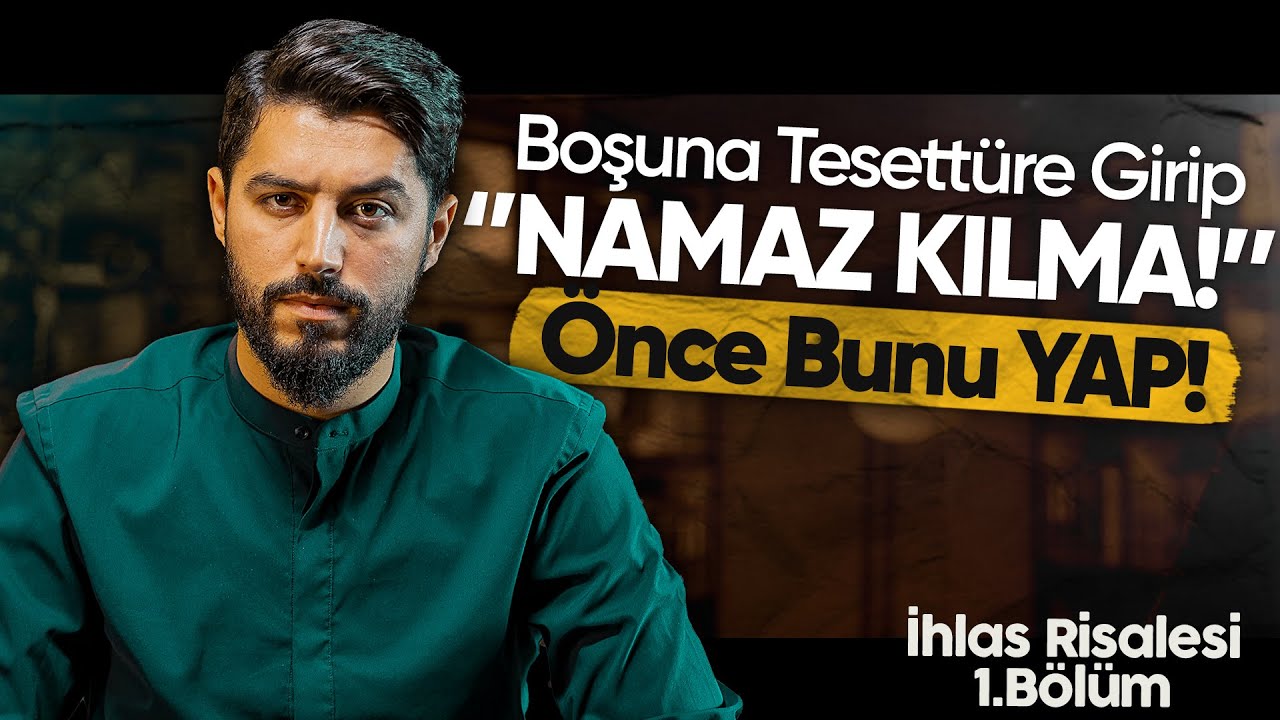 Boşuna Tesettüre Girip Namaz Kılma, Önce Bunu YAP ! ( İHLAS RİSALESİ 1.BÖLÜM ) - Onur Kaplan