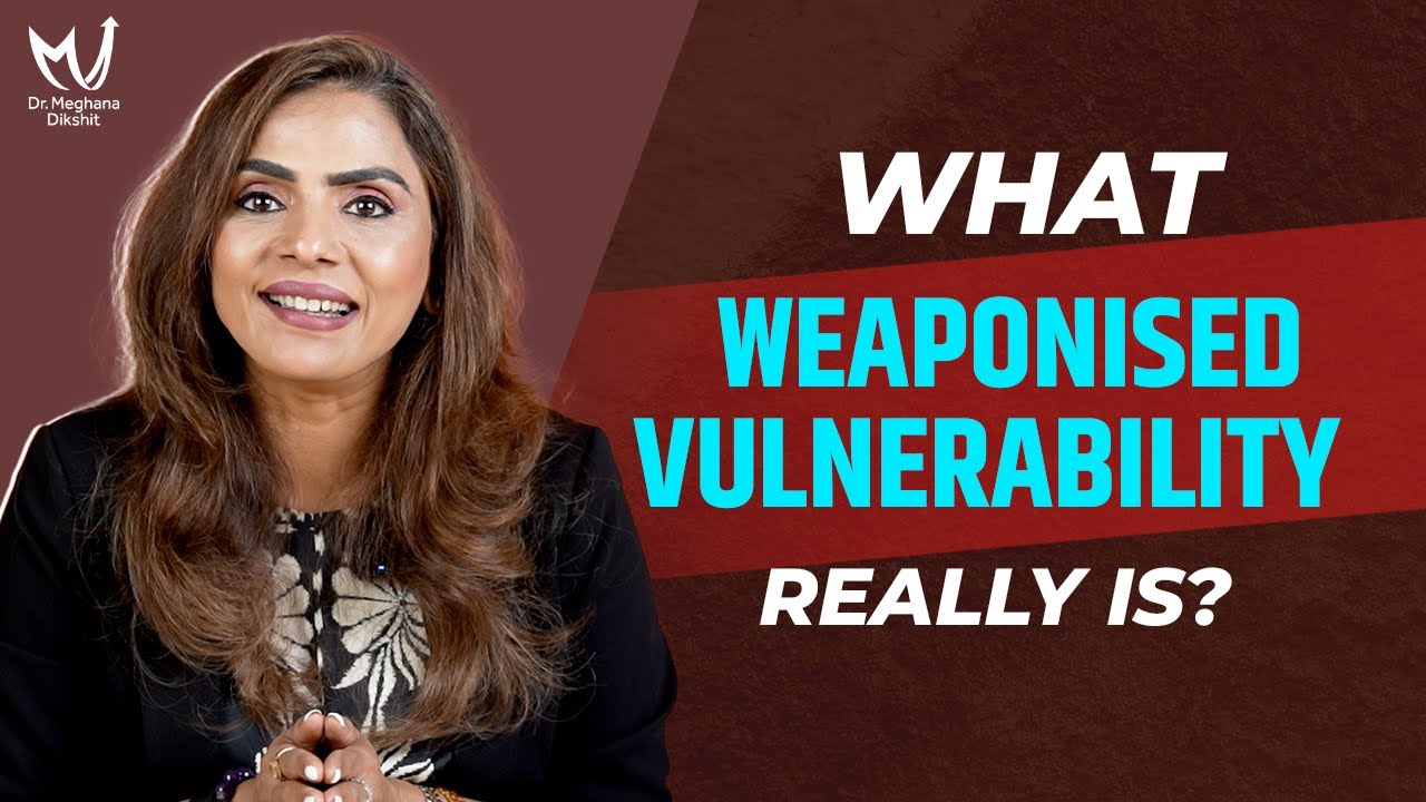 What Weaponized vulnerability Really Is? | Dr Meghana Dikshit