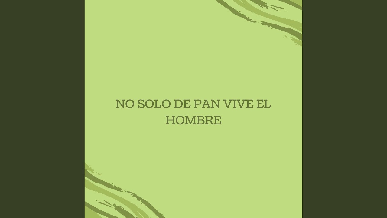 No Solo del Pan Vive el Hombre
