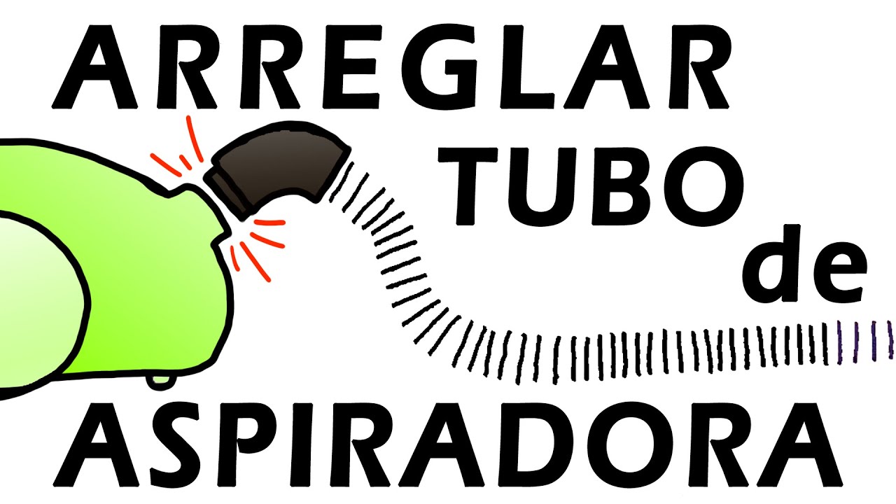 Arreglar tubo de Aspiradora