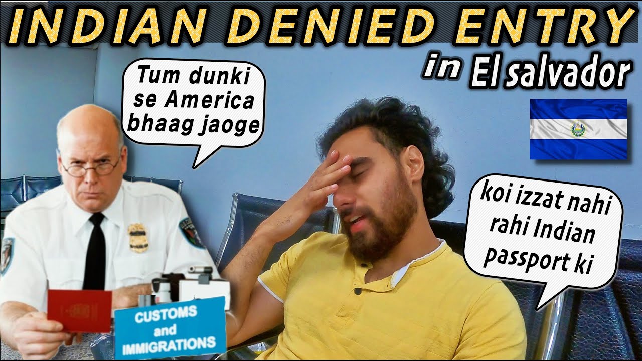 INDIAN DENIED ENTRY IN EL SALVADOR -  WORST IMMIGRATION EXPERIENCE