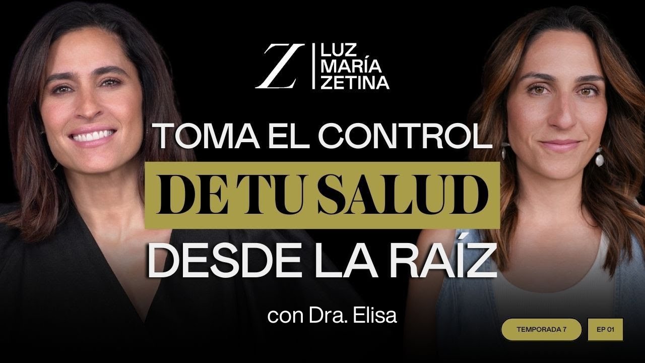Toma el control de tu salud DESDE LA RAÍZ. | Dra. Elisa Sacal y Luz María Zetina