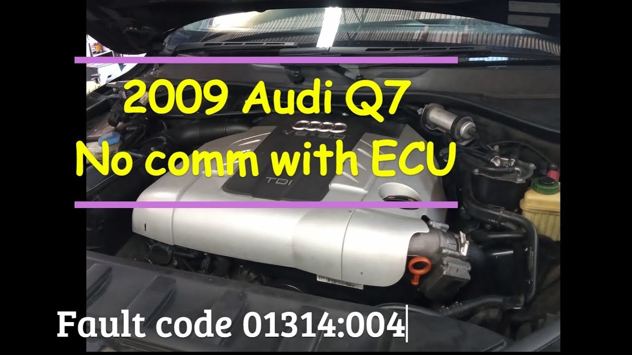 2009 Audi Q7 TDI 3.0L  -  No comm with ECU  ( Fault code 01314:004)
