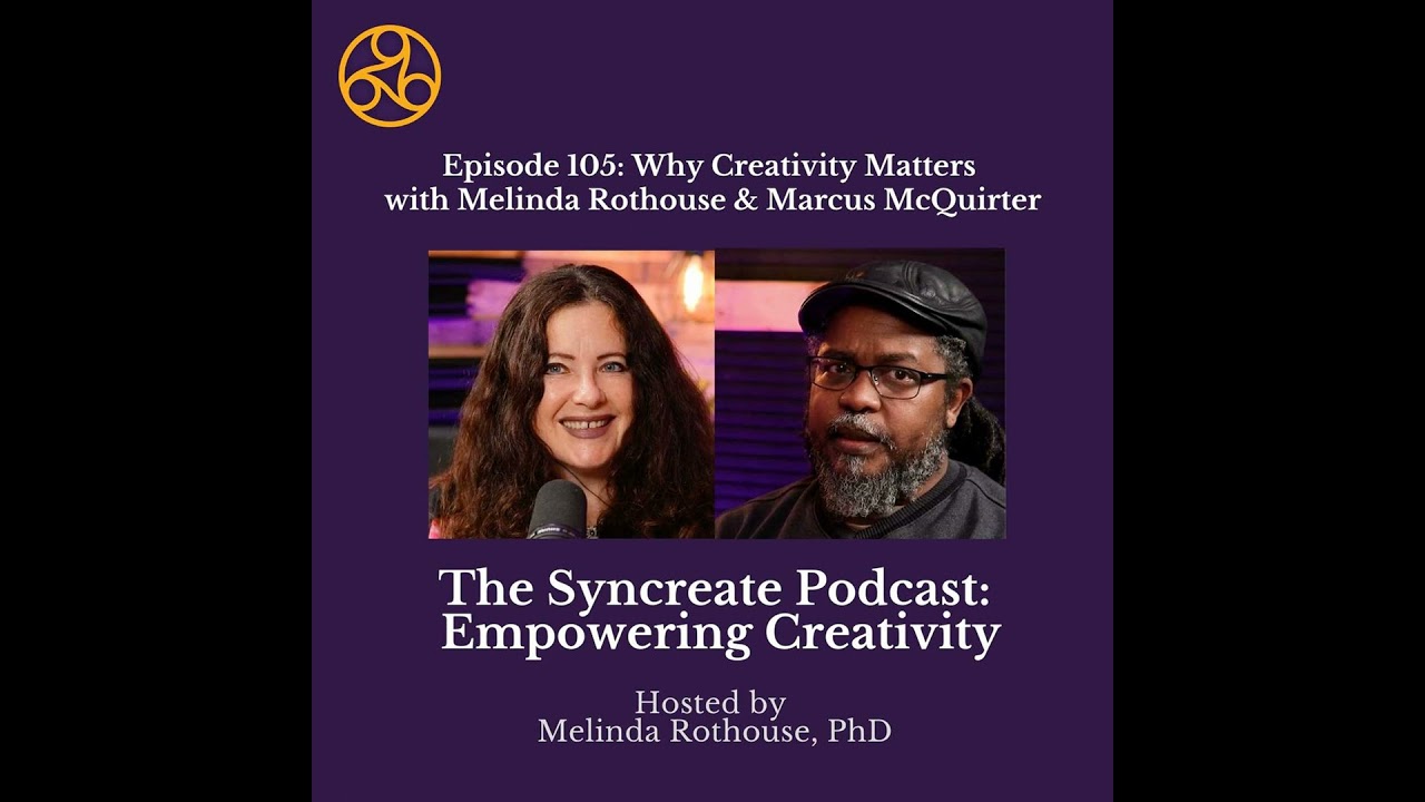 Episode 105: Why Creativity Matters with Melinda Rothouse and Marcus McQuirter