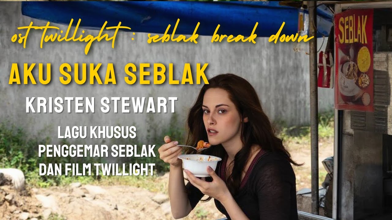 AKU SUKA SEBLAK - KRISTEN STEWART OST TWILLIGHT : SEBLAK BREAK DOWN ( parodi )