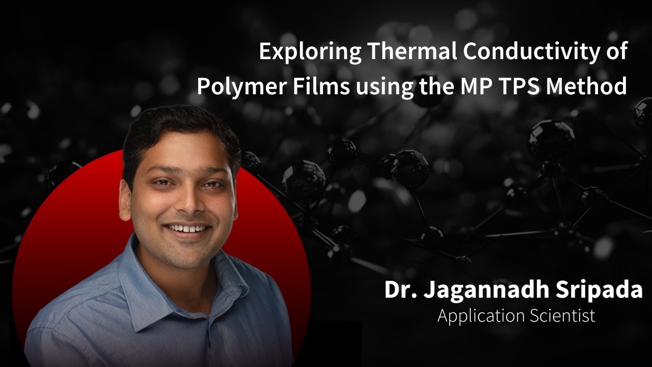 Thermtest Webinar2023: Episode 8 Exploring Thermal Conductivity of Polymer Films Using MP TPS Method