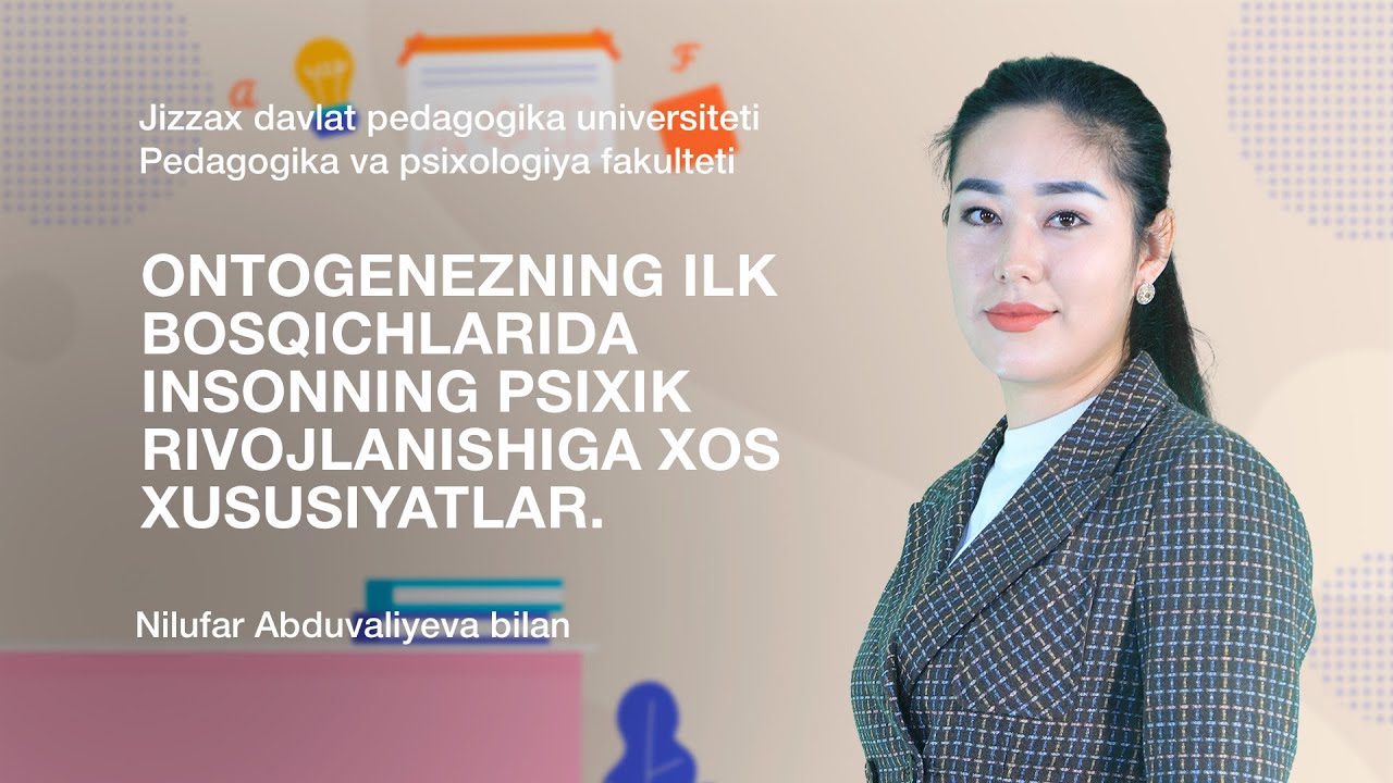 Nilufar Abduvaliyeva. Mavzu: Ontogenezning ilk bosqichlarida insonning psixik rivojlanishi.