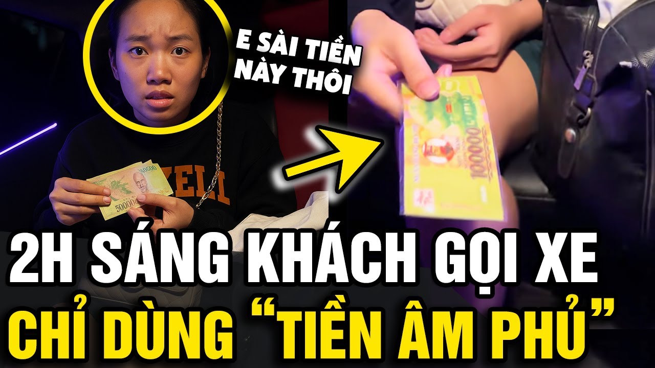 2H sáng được khách đặt xe, tài xế LẠNH NGƯỜI khi khách bảo chỉ dùng TIỀN ÂM PHỦ | Tin Nhanh Official