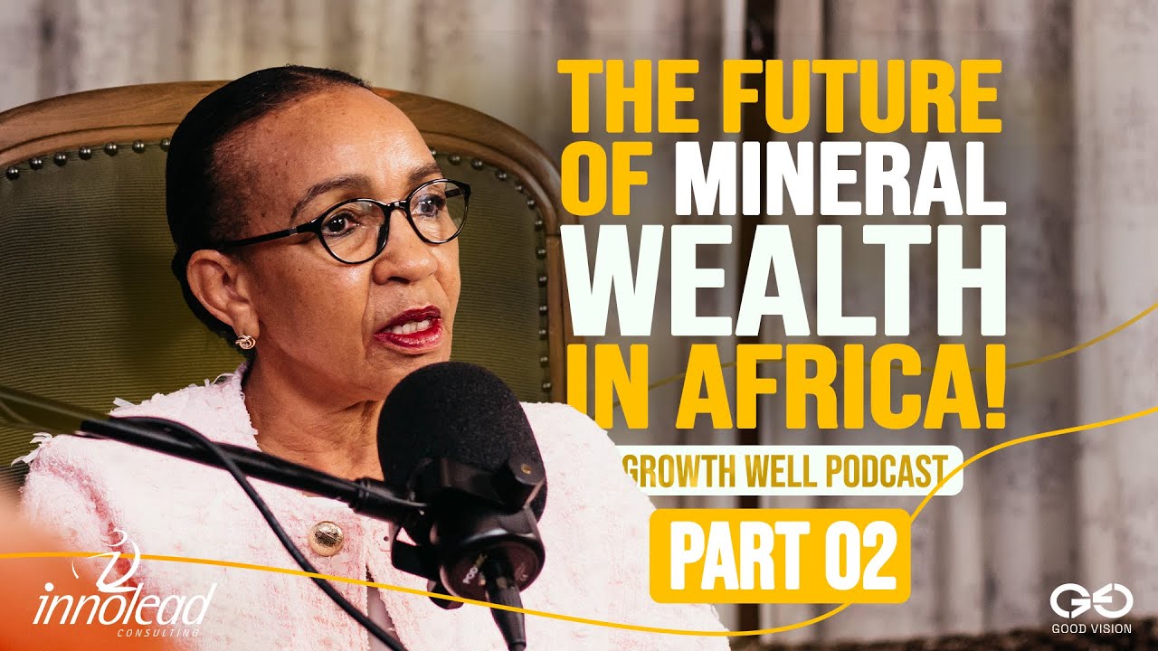 EP08 | Part 2: Sheila Khama on Leveraging Mineral Wealth for Africa’s Growth | Growth Well Podcast