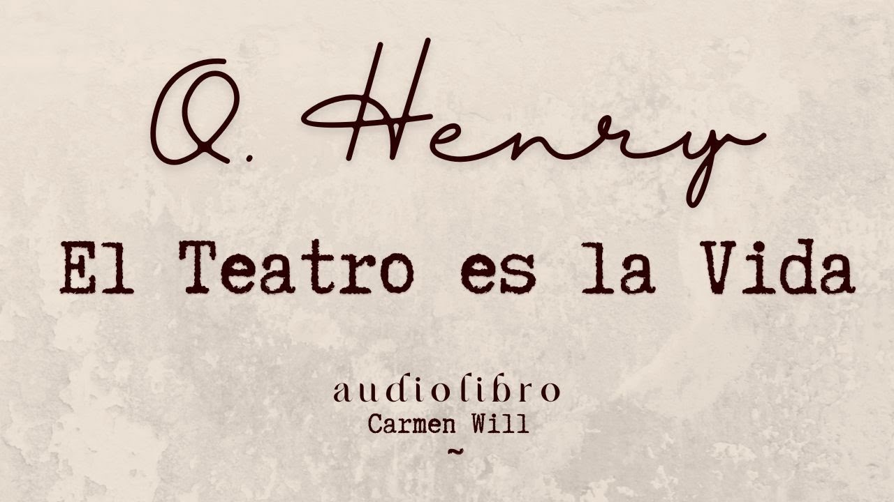 El Teatro es la Vida | O. Henry | Relato Audiolibro genial