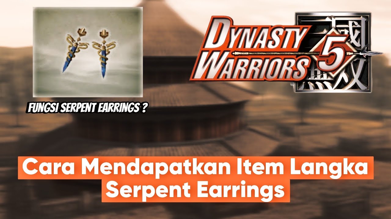 Cara Mendapatkan Serpent Earrings atau Item Langka di Dynasty Warriors 5 || Fungsi Serpent Earrings