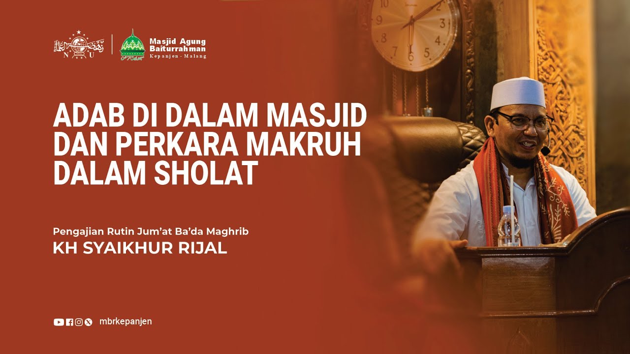 ADAB DI DALAM MASJID DAN PERKARA MAKRUH DALAM SHOLAT - KH SYAIKHUR RIJAL