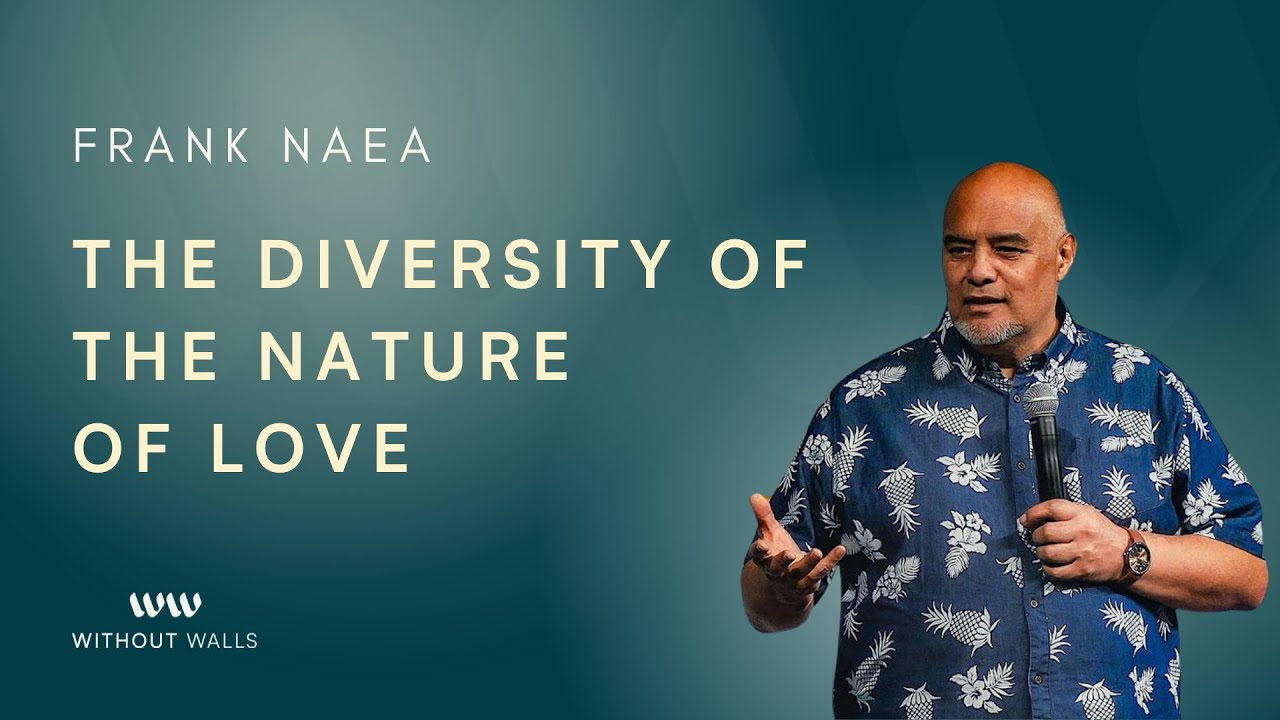 The Diversity of the Nature of Love | Frank Naea | 27th April 2025