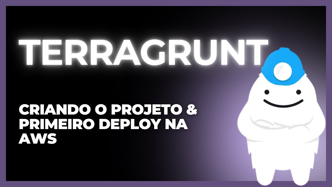 Terragrunt — Criando o projeto e realizando o primeiro deploy na AWS