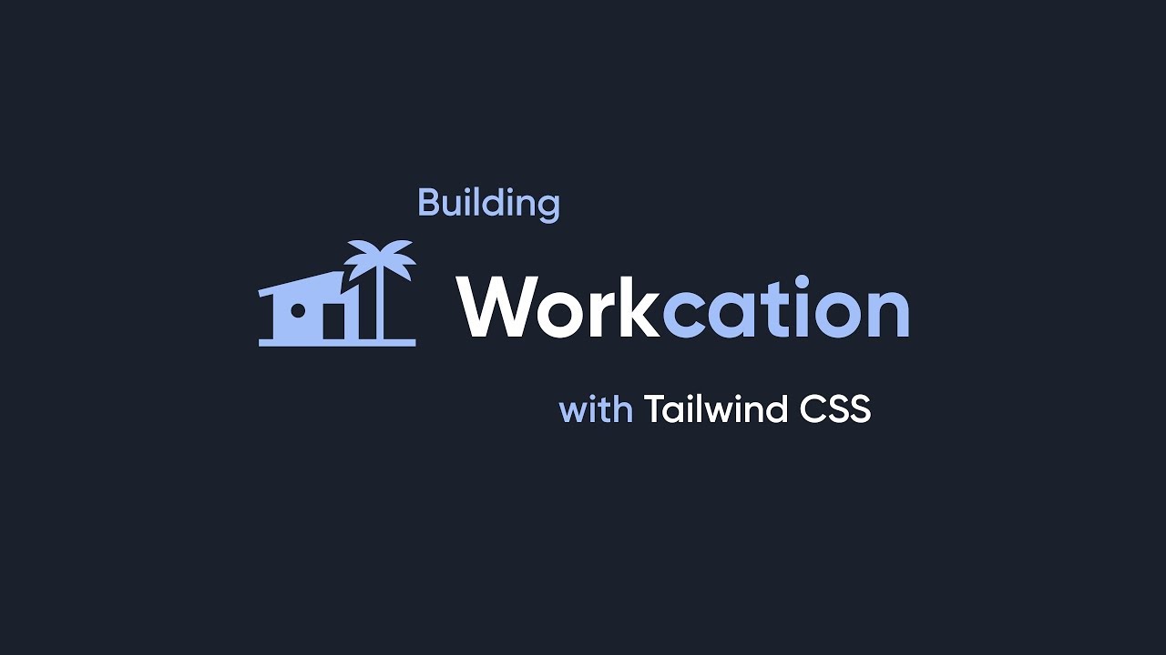 Building Workcation with Tailwind CSS (Part 1)