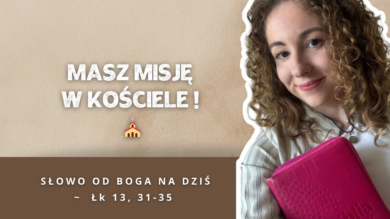 Masz misję w Kościele!  ~  Słowo od Boga na dziś: Łk 13, 31-35