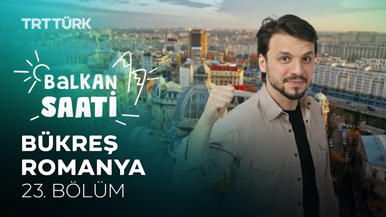 Bükreş | Salih Yüzgenç | Balkan Saati - 23. Bölüm