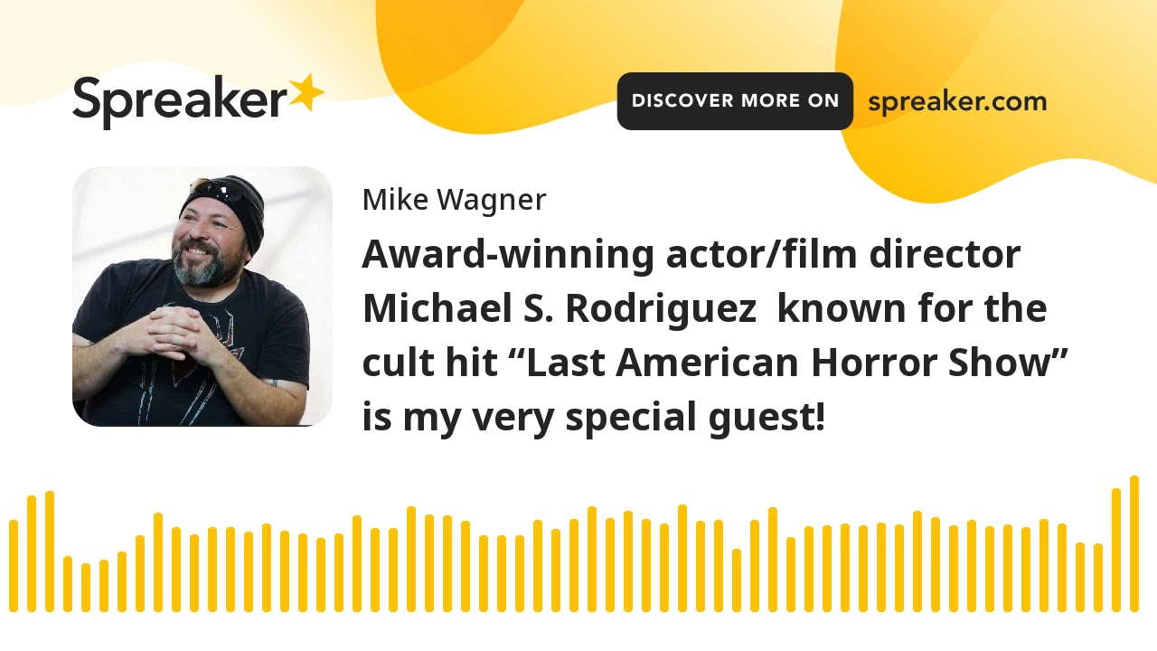 Award-winning actor/film director Michael S. Rodriguez  known for the cult hit “Last American Horror