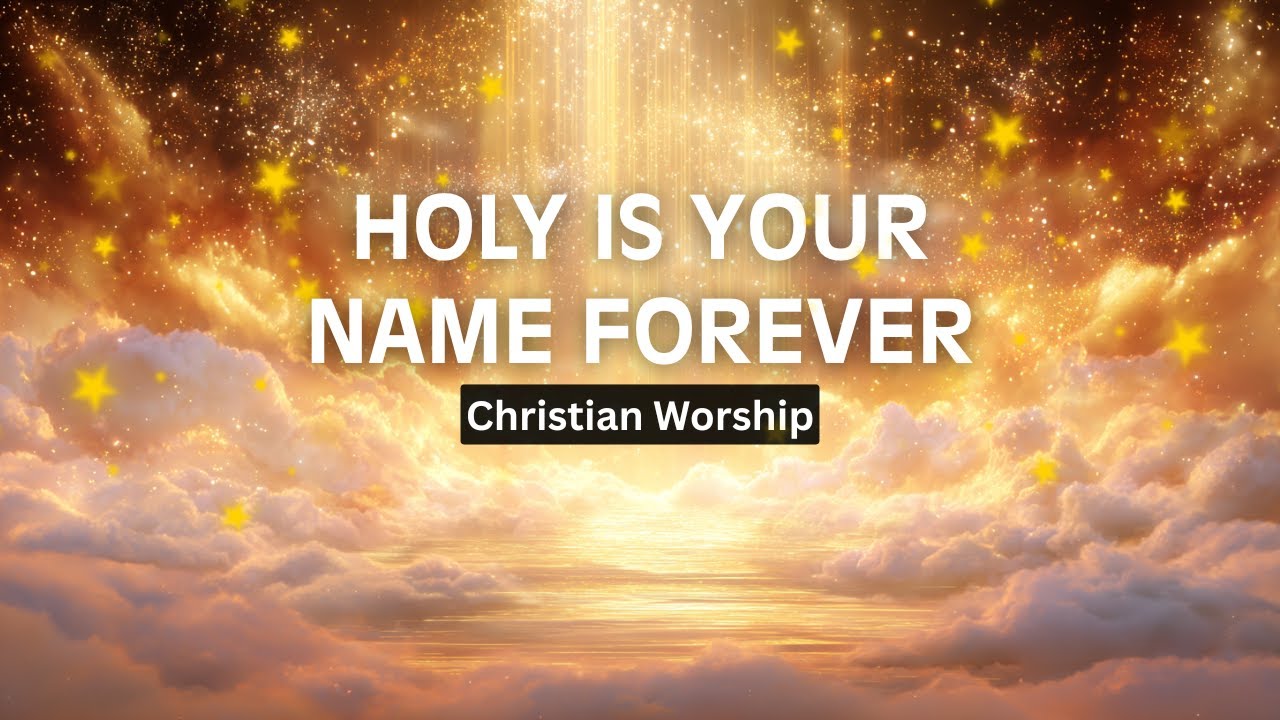 Holy Is Your Name Forever!