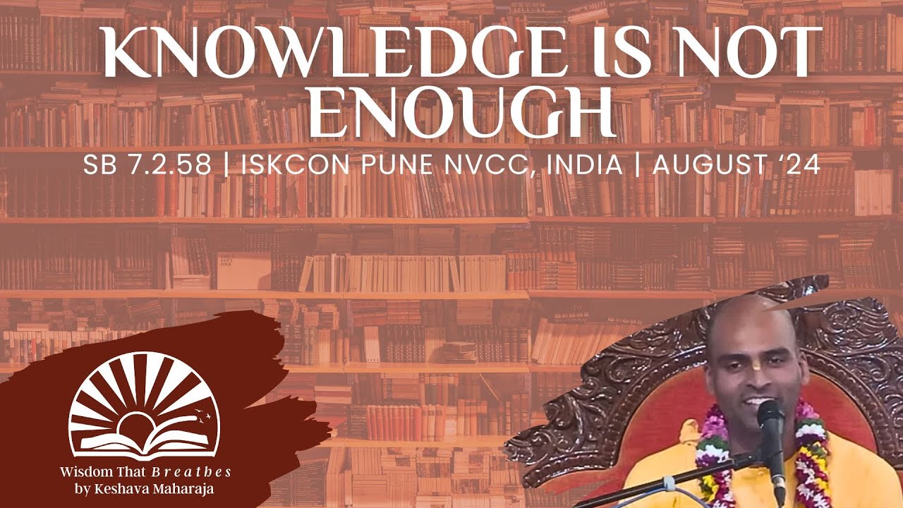 Knowledge is Not Enough | ISKCON Pune NVCC @ISKCONNVCCPune | Svayam Bhagavan Keshava Maharaja