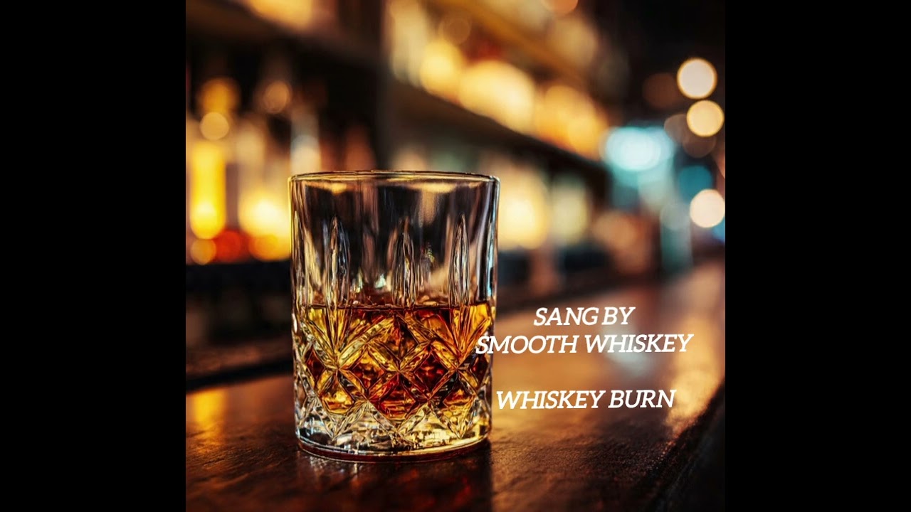 Smooth Whiskey-Whiskey Burn