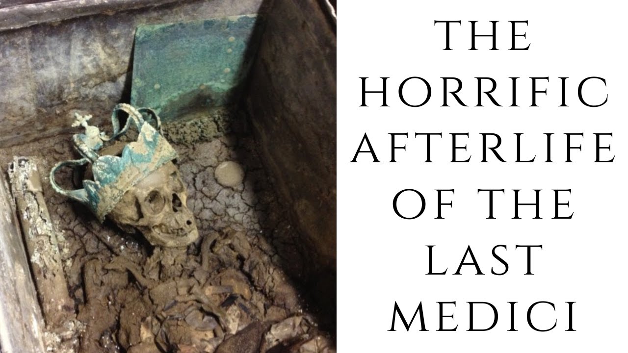 The HORRIFIC Afterlife Of The Last Medici
