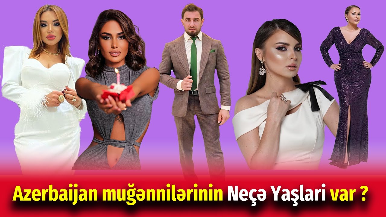 Azerbaijan muğənnilərinin Neçə Yaşi var ?