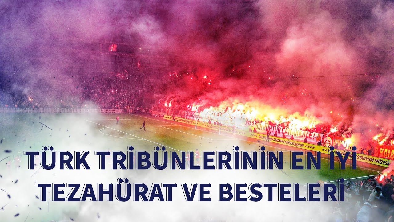 TÜRK TRİBÜNLERİNİN EN İYİ BESTE VE TEZAHÜRATLARI