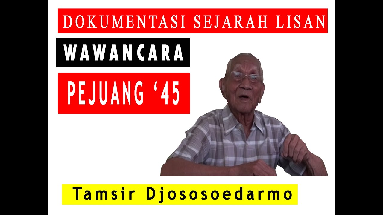 Publikasi Arsip Sejarah Lisan ~Wawancara Tokoh Pejuang '45 - Bapak Tamsir Djososoedarmo (Alm)