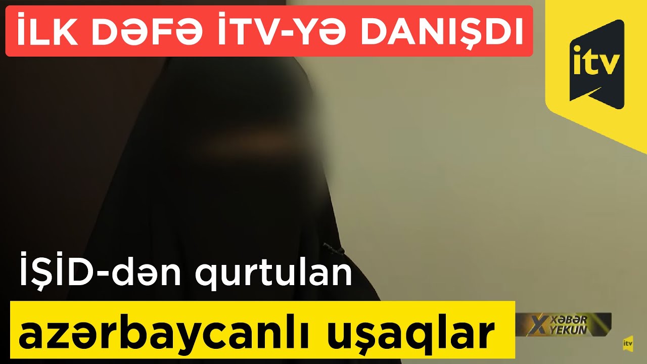 İŞİD-dən qurtulan azərbaycanlı uşaqların dəhşətli etirafları