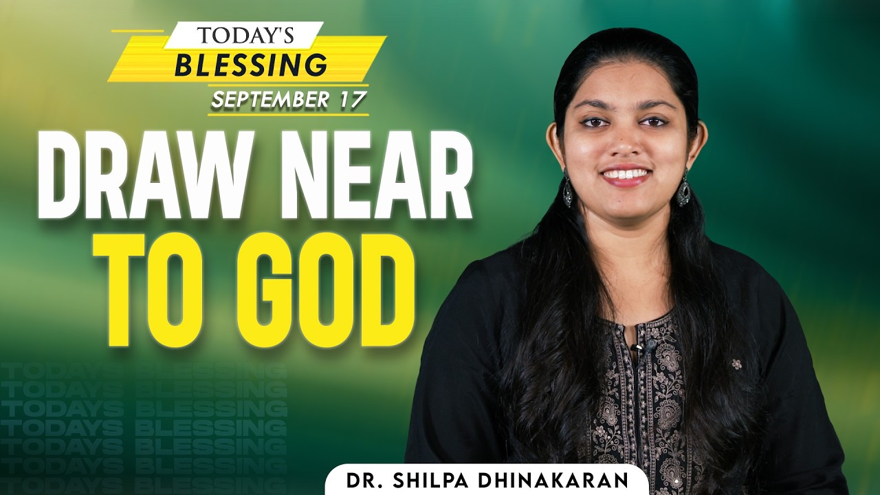 Dr. Shilpa Dhinakaran | Draw Near to God | Sep.17 | Today's Blessing